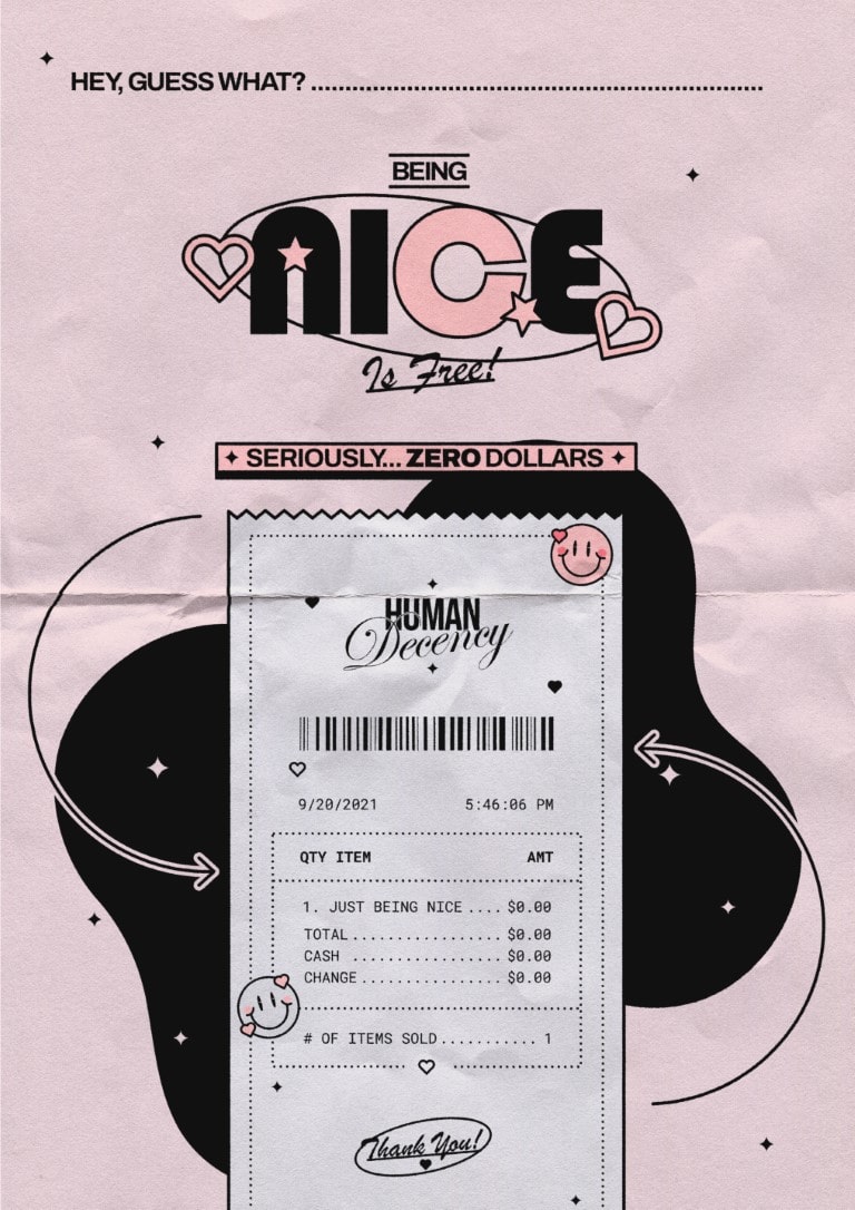 A receipt for human decency, with text surrounding it that reads: Hey guess what? Being nice is free! Seriously... Zero dollars.